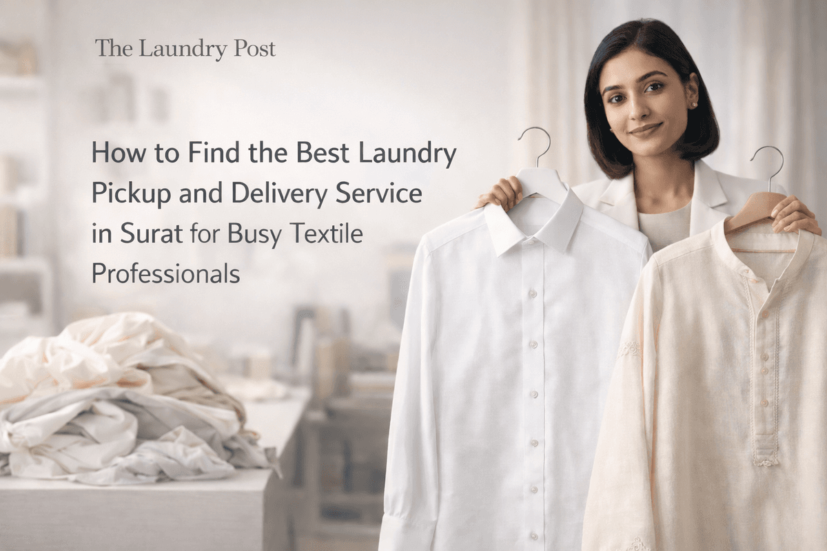 How to Find the Best Laundry Pickup and Delivery Service in Surat for Busy Textile Professionals